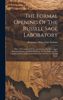 Hardcover The Formal Opening Of The Russell Sage Laboratory: With A Description Of The Laboratory And Illustrations Showing Exterior And Interior Views Of The B Book