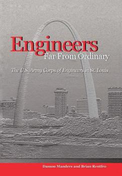 Engineers Far from Ordinary: The U.S. Army Corps of Engineers in St. Louis