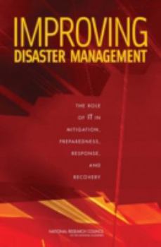 Paperback Improving Disaster Management: The Role of It in Mitigation, Preparedness, Response, and Recovery Book