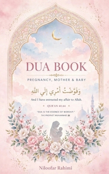 Dua Book for Pregnancy, Mother & Baby: Islamic Prayers & Supplications for Expectant Mothers, Childbirth, New Borns, and Motherhood (With Arabic, Transliteration & English Translation)