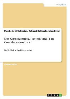 Paperback Die Klassifizierung, Technik und IT in Containerterminals: Ein Einblick in das Hafenterminal [German] Book
