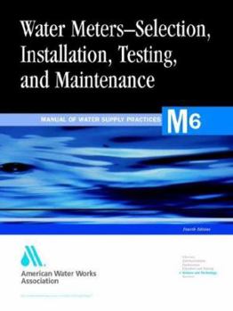 Paperback Water Meters - Selection, Installation, Testing, and Matinenance, 4th Edition (M6) (Awwa Manual) (American Water Works Association Manual) Book