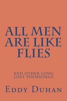 Paperback All Men Are Like Flies: and other long lost poemsongs Book