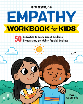 Paperback Empathy Workbook for Kids: 50 Activities to Learn about Kindness, Compassion, and Other People's Feelings Book