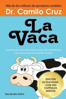 La Vaca: Una historia sobre como deshacernos del conformismo y las excusas que nos impiden triunfar (Spanish Edition)