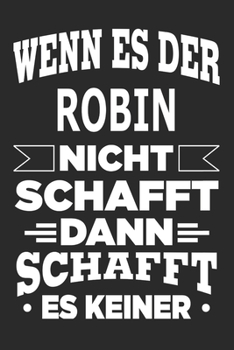 Wenn es der Robin nicht schafft, dann schafft es keiner: Notizbuch mit 110 linierten Seiten, ideal als Geschenk, Nutzung auch als Dekoration möglich (German Edition)