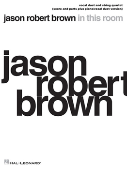 Jason Robert Brown - In This Room: Vocal Duet and String Quartet Plus Piano/Vocal Duet Version Score and Parts