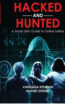 Hacked and Hunted:: A Smart Girl’s Guide to Online Safety