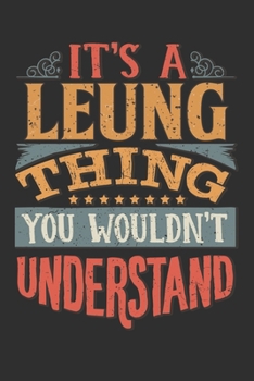 It's A Leung Thing You Wouldn't Understand: Want To Create An Emotional Moment For A Leung Family Member ? Show The Leung's You Care With This ... Surname Planner Calendar Notebook Journal