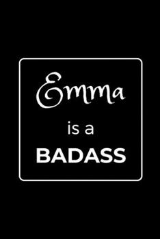 Paperback Emma is a BADASS: Funny Gag Personalized Notebook to Write In Book