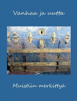 Paperback Vanhaa ja uutta: Muistiin merkittyä [Finnish] Book