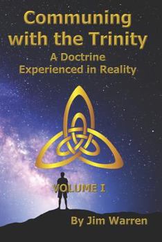 Paperback Communing with the Trinity, Volume I: A Doctrine Experienced in Reality Book