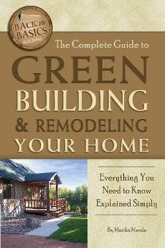 Paperback The Complete Guide to Green Building & Remodeling Your Home: Everything You Need to Know Explained Simply Book