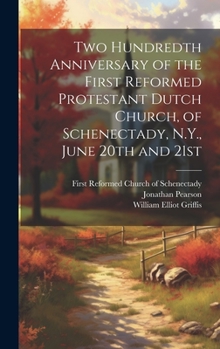 Hardcover Two Hundredth Anniversary of the First Reformed Protestant Dutch Church, of Schenectady, N.Y., June 20th and 21st Book