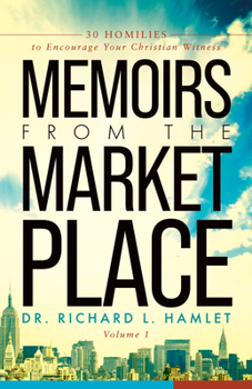 Paperback Memoirs from the Marketplace: 30 Homilies to Encourage Your Christian Witness Book