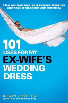 Paperback 101 Uses for My Ex-Wife's Wedding Dress Book