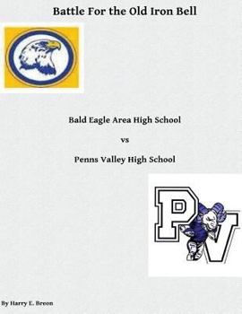 Paperback Battle For the Old Iron Bell: Bald Eagle Area High School vs Penns Valley High School Book