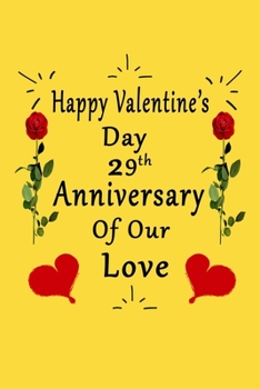 Paperback Happy Valentine's Day 29th Anniversary Of Our Love Notebook: Romantic Valentine's Day Gift For Wife, Husband, Girlfriend, Boyfriend. Book