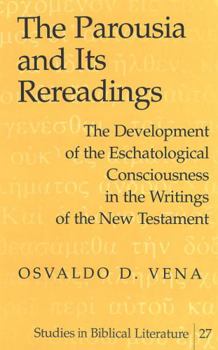 Hardcover The Parousia and Its Rereadings: The Development of the Eschatological Consciousness in the Writings of the New Testament Book