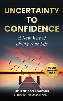 Hardcover Uncertainty to Confidence: A New Way of Living Your Life Book