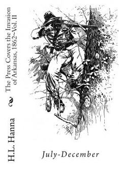 Paperback The Press Covers the Invasion of Arkansas, 1862: Vol. II July-December Book