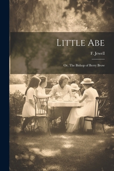 Paperback Little Abe: Or, The Bishop of Berry Brow Book