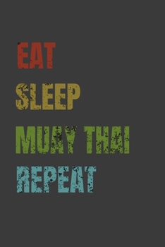 Eat Sleep Muay Thai Repeat: Lined Notebook / Journal Gift