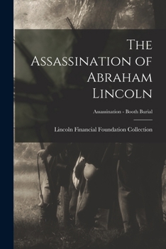 Paperback The Assassination of Abraham Lincoln; Assassination - Booth Burial Book