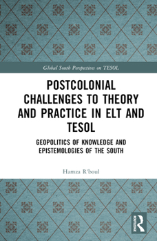 Hardcover Postcolonial Challenges to Theory and Practice in ELT and TESOL: Geopolitics of Knowledge and Epistemologies of the South Book