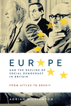 Hardcover Europe and the Decline of Social Democracy in Britain: From Attlee to Brexit Book