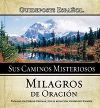 Hardcover Sus Caminos Misteriosos/His Mysterious Ways: Milagros de Oracion/Miracles of Prayer (English and Spanish Edition) Book