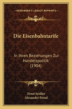 Die Eisenbahntarife in Ihren Beziehungen Zur Handelspolitik (Classic Reprint)