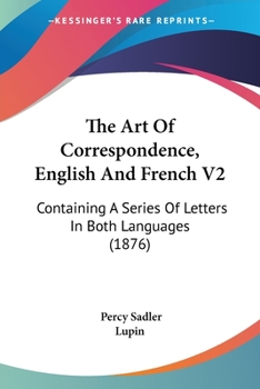 Paperback The Art Of Correspondence, English And French V2: Containing A Series Of Letters In Both Languages (1876) Book