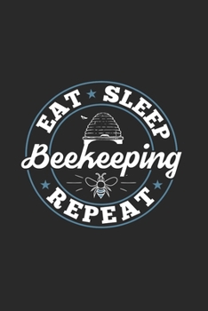 Eat Sleep Beekeeping Repeat: Funny Cool Beekeeper Journal | Notebook | Workbook  Diary | Planner-6x9 - 120 Quad Paper Pages -  Cute Gift For All Beekeepers, Apiculture Enthusiasts, Apiarists