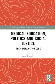 Hardcover Medical Education, Politics and Social Justice: The Contradiction Cure Book