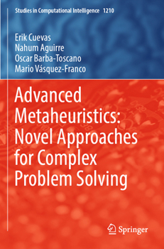 Advanced Metaheuristics: Novel Approaches for Complex Problem Solving (Studies in Computational Intelligence, 1210)