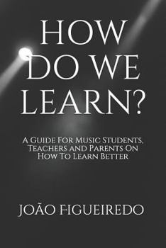 Paperback How Do We Learn?: A Guide for Music Students and Teachers on How to Learn and Teach Better Book