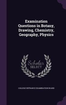 Examination Questions in Botany, Drawing, Chemistry, Geography, Physics
