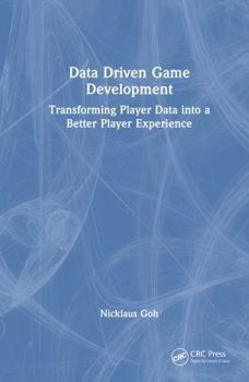 Hardcover Data Driven Game Development: Transforming Player Data Into a Better Player Experience Book