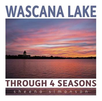 Hardcover Wascana Lake Through 4 Seasons Book