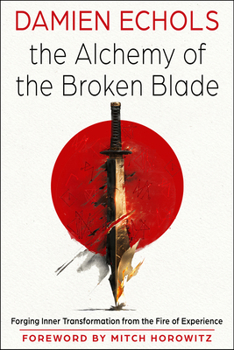 Paperback The Alchemy of the Broken Blade: Forging Inner Transformation from the Fire of Experience Book