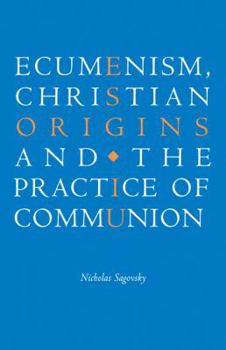 Paperback Ecumenism, Christian Origins and the Practice of Communion Book