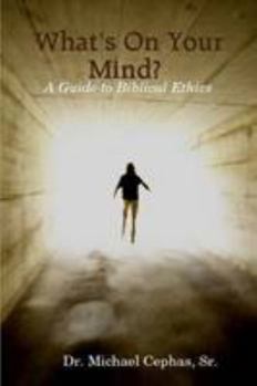 Paperback What's On Your Mind? A Guide to Biblical Ethics Book