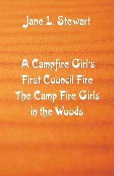 The Camp Fire Girls in the Woods; or, Bessie King's First Council Fire