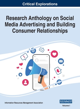 Hardcover Research Anthology on Social Media Advertising and Building Consumer Relationships, VOL 1 Book