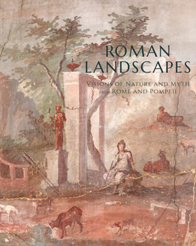 Paperback Roman Landscapes: Visions of Nature and Myth from Rome and Pompeii Book