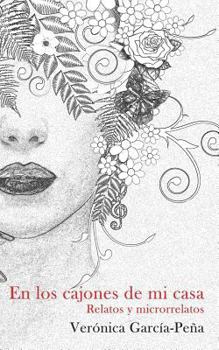 En los cajones de mi casa: Relatos y microrrelatos