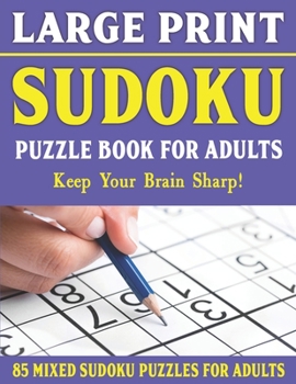 Paperback Large Print Sudoku Puzzle Book For Adults: 85 Mixed Sudoku Puzzles For Adults: Easy Medium and Hard Large Print Puzzles For Adults- Vol 9 [Large Print] Book