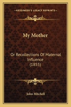 Paperback My Mother: Or Recollections Of Maternal Influence (1855) Book