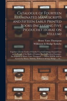 Paperback Catalogue of Fourteen Illuminated Manuscripts and Fifteen Early Printed Books (including Five Pigouchet Horae on Vellum): Together With the Credo of C Book